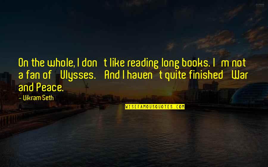 8th Juror Quotes By Vikram Seth: On the whole, I don't like reading long