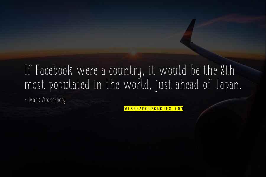 8th Quotes By Mark Zuckerberg: If Facebook were a country, it would be