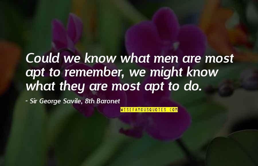 8th Quotes By Sir George Savile, 8th Baronet: Could we know what men are most apt