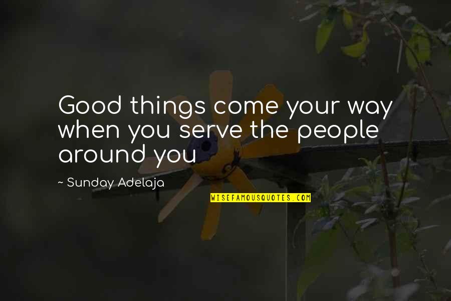 9/11 Honoring Quotes By Sunday Adelaja: Good things come your way when you serve