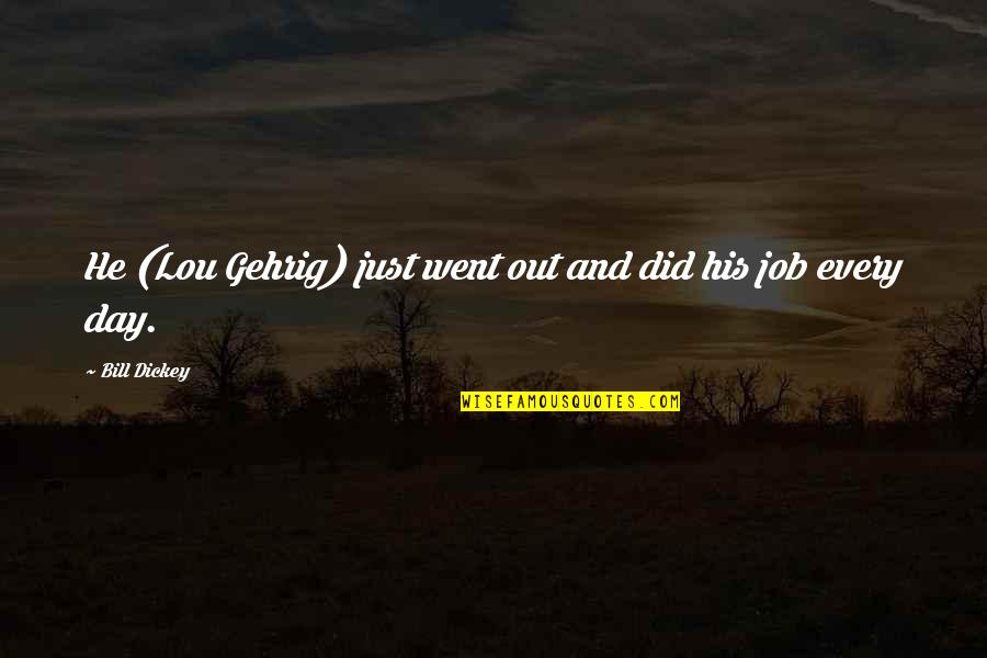 9 To 5 Job Quotes By Bill Dickey: He (Lou Gehrig) just went out and did