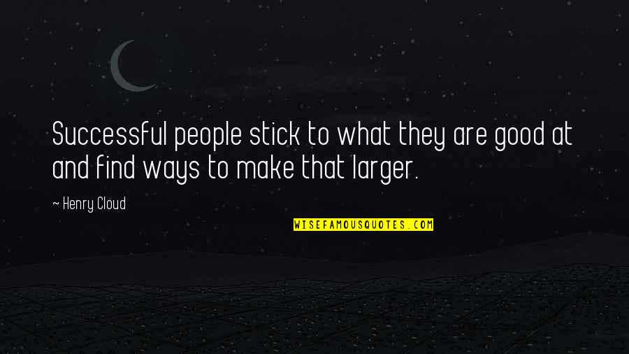 90 Birthday Quotes By Henry Cloud: Successful people stick to what they are good