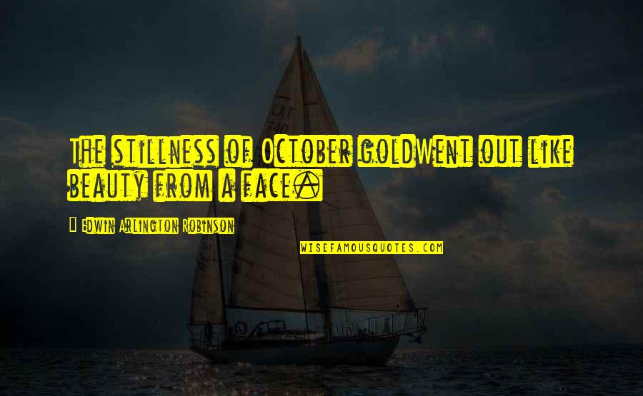 90210 New Generation Quotes By Edwin Arlington Robinson: The stillness of October goldWent out like beauty