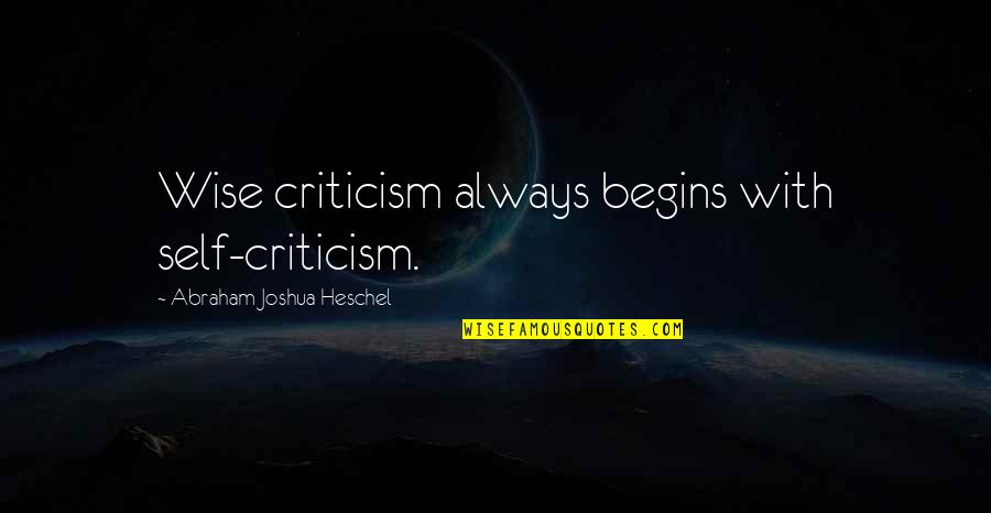 904 Quotes By Abraham Joshua Heschel: Wise criticism always begins with self-criticism.