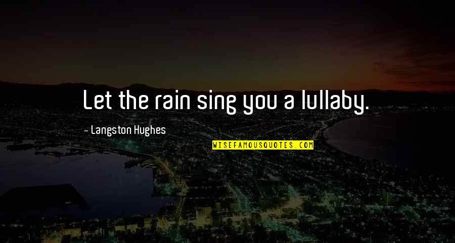 91 Birthday Quotes By Langston Hughes: Let the rain sing you a lullaby.