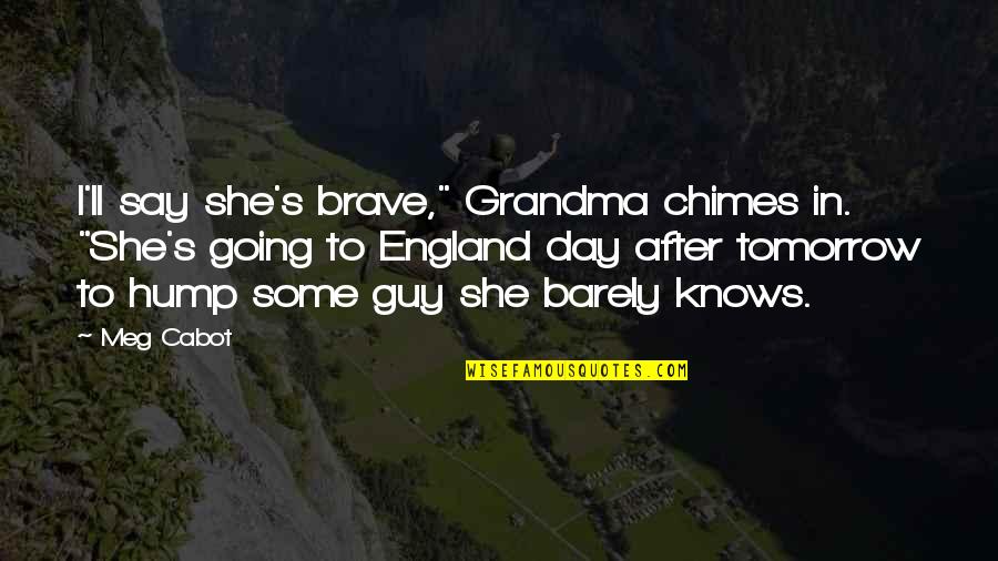 911 Tribute Quotes By Meg Cabot: I'll say she's brave," Grandma chimes in. "She's