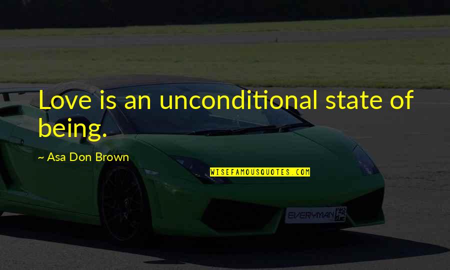 930 Am Radio Quotes By Asa Don Brown: Love is an unconditional state of being.