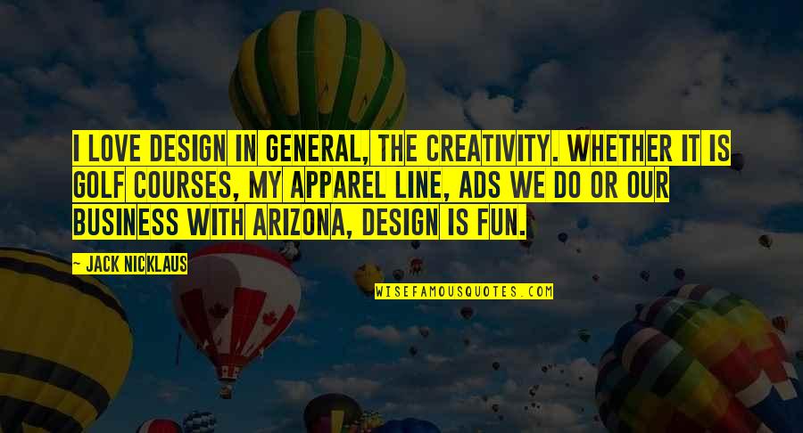 94 Quotes By Jack Nicklaus: I love design in general, the creativity. Whether