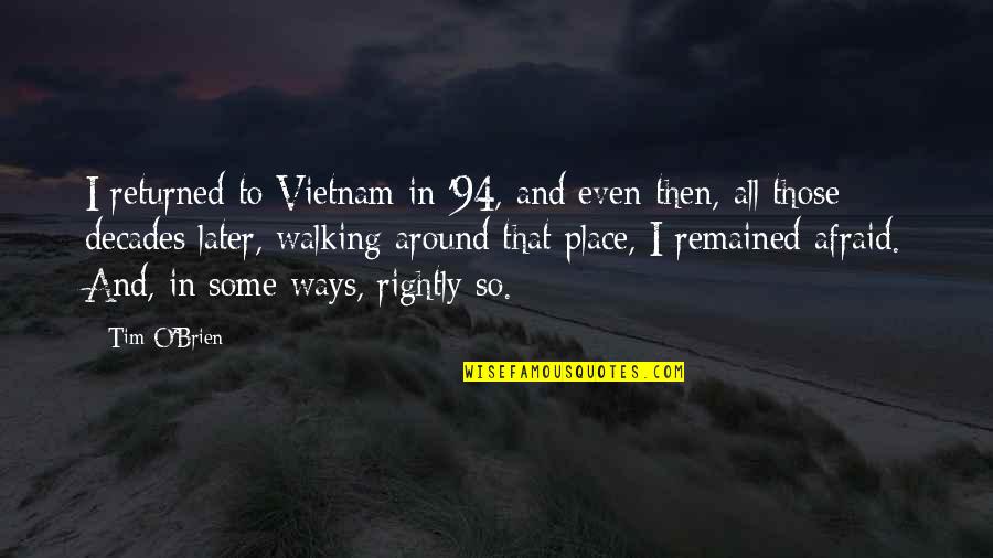 94 Quotes By Tim O'Brien: I returned to Vietnam in '94, and even