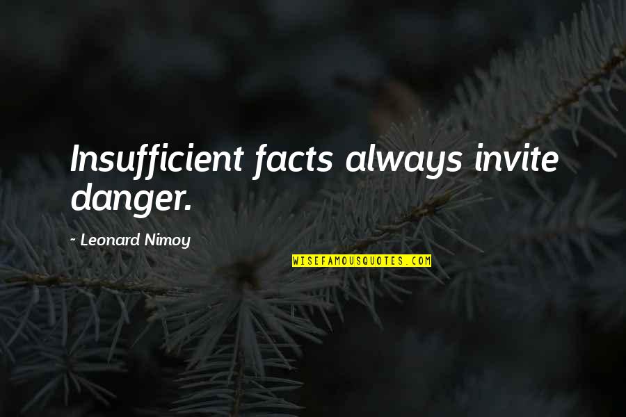 94th Birthday Quotes By Leonard Nimoy: Insufficient facts always invite danger.