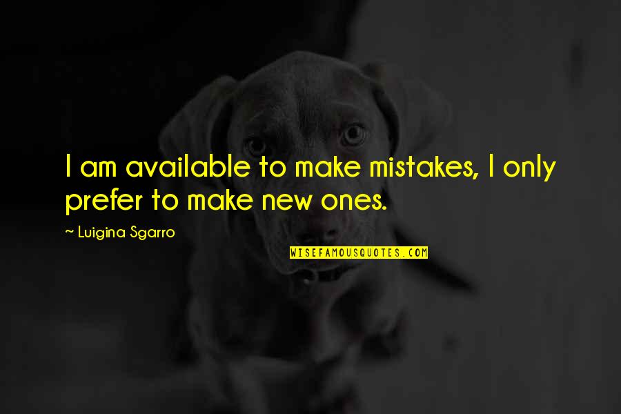 94th Birthday Quotes By Luigina Sgarro: I am available to make mistakes, I only