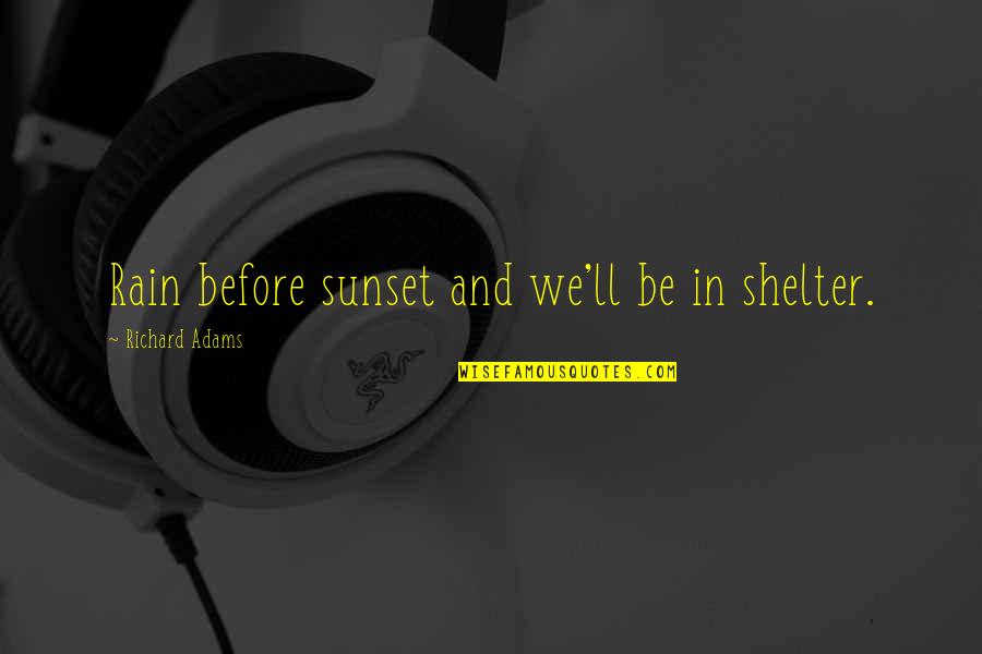 94th Birthday Quotes By Richard Adams: Rain before sunset and we'll be in shelter.