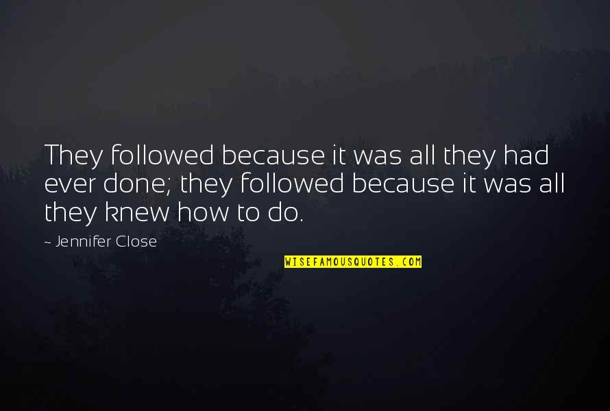 98366 Quotes By Jennifer Close: They followed because it was all they had