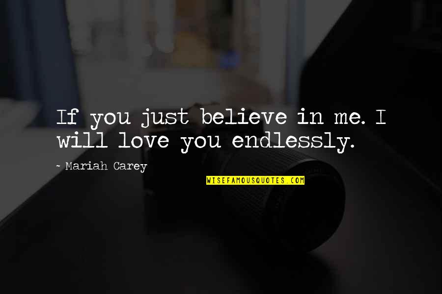 98366 Quotes By Mariah Carey: If you just believe in me. I will