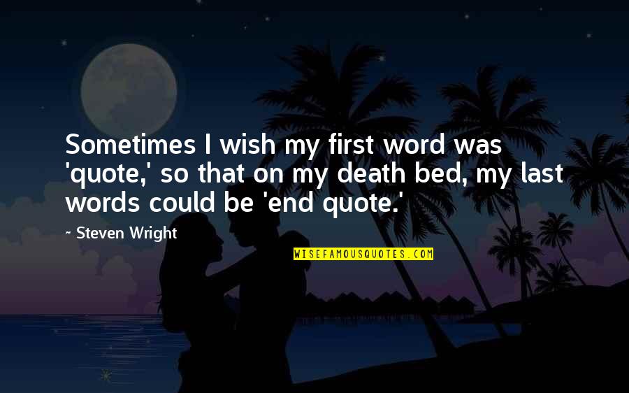 9asba Quotes By Steven Wright: Sometimes I wish my first word was 'quote,'