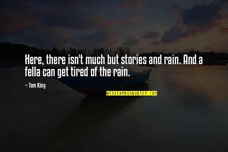 9dime Quotes By Tom King: Here, there isn't much but stories and rain.