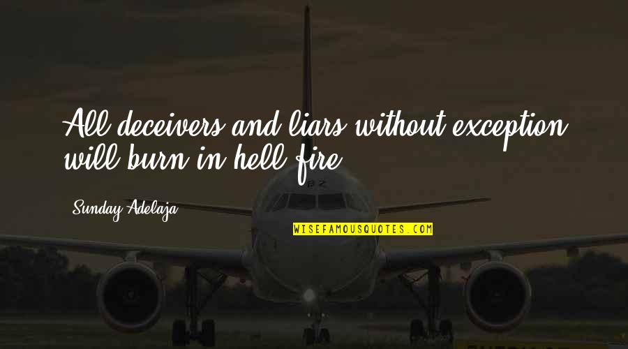 A 1 Fire Quotes By Sunday Adelaja: All deceivers and liars without exception will burn