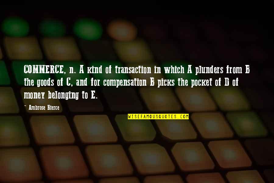 A B C D Quotes By Ambrose Bierce: COMMERCE, n. A kind of transaction in which