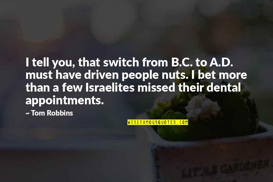 A B C D Quotes By Tom Robbins: I tell you, that switch from B.C. to