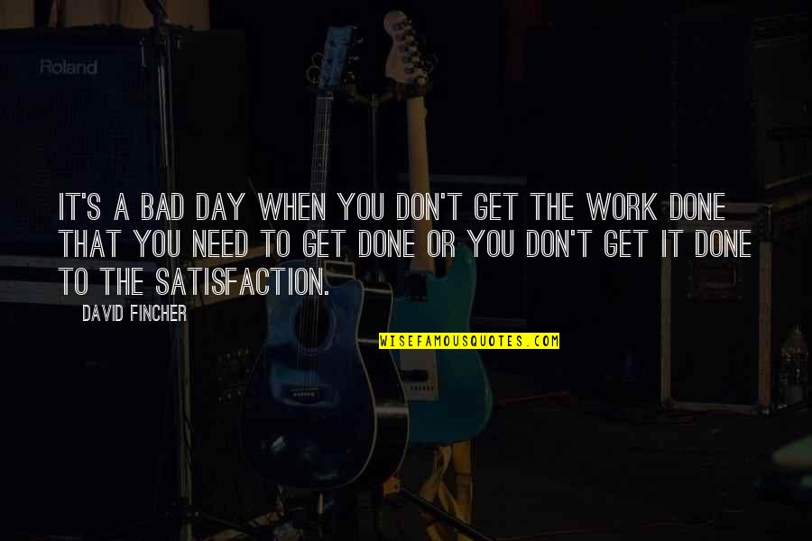 A Bad Day At Work Quotes By David Fincher: It's a bad day when you don't get