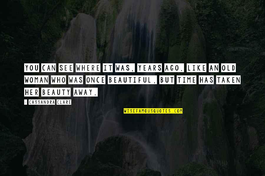 A Beautiful City Quotes By Cassandra Clare: You can see where it was, years ago.