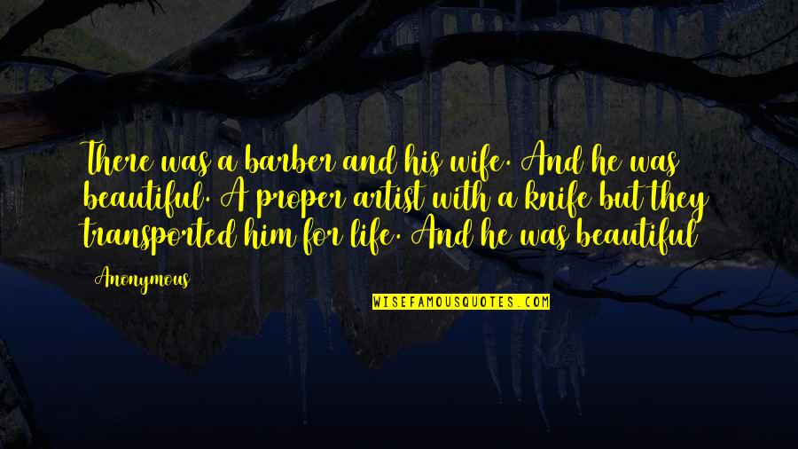 A Beautiful Life Quotes By Anonymous: There was a barber and his wife. And