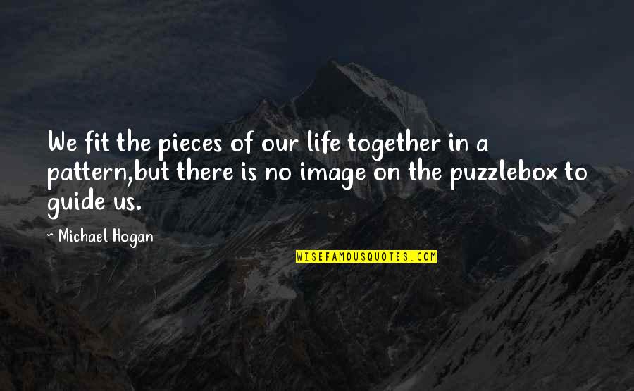 A Beautiful Life Quotes By Michael Hogan: We fit the pieces of our life together