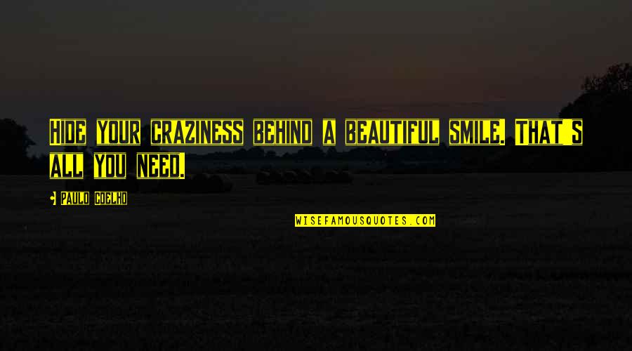 A Beautiful Life Quotes By Paulo Coelho: Hide your craziness behind a beautiful smile. That's