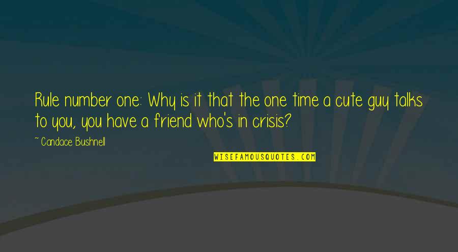 A Best Friend Guy Quotes By Candace Bushnell: Rule number one: Why is it that the