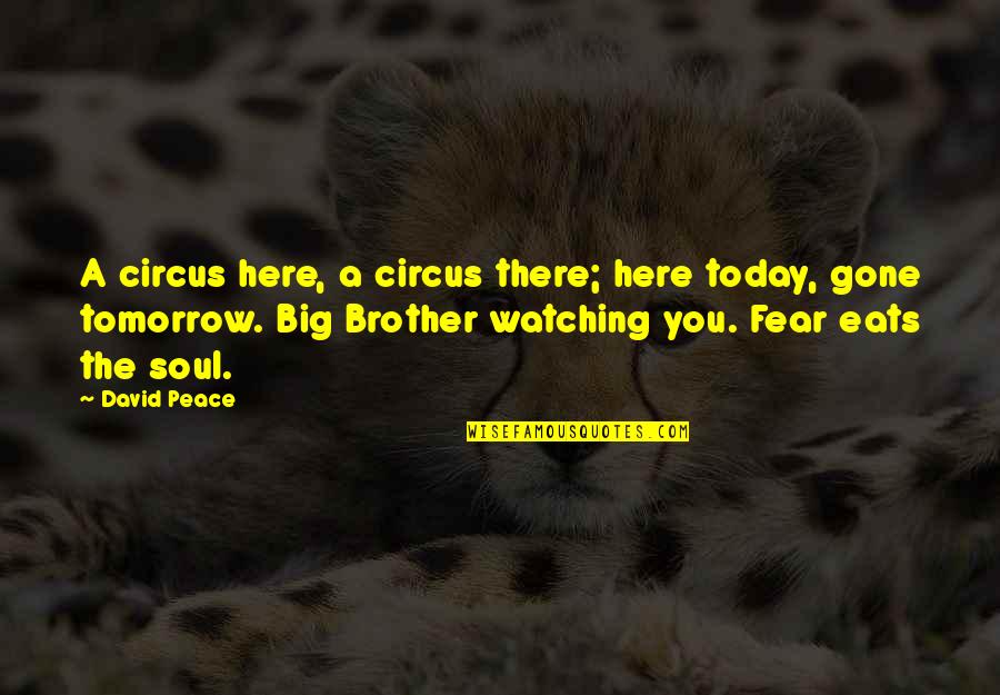 A Big Brother Quotes By David Peace: A circus here, a circus there; here today,