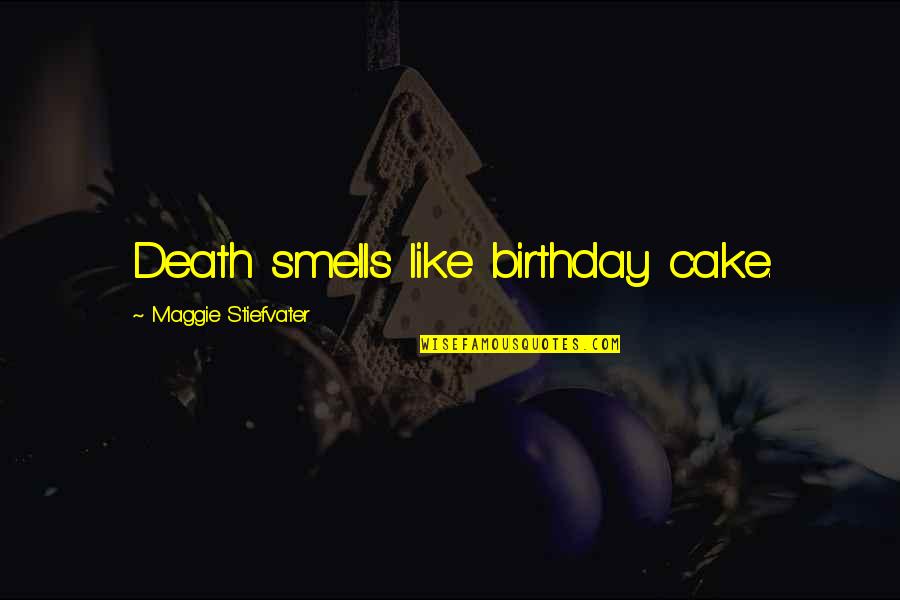 A Birthday Without Cake Quotes By Maggie Stiefvater: Death smells like birthday cake.