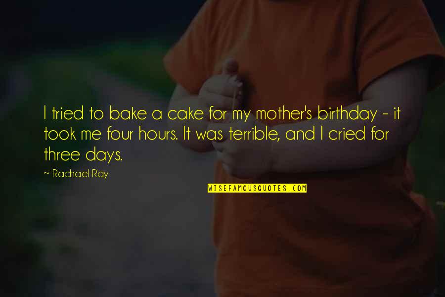 A Birthday Without Cake Quotes By Rachael Ray: I tried to bake a cake for my