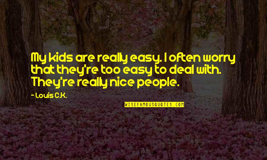 A Bride's Wedding Day Quotes By Louis C.K.: My kids are really easy. I often worry