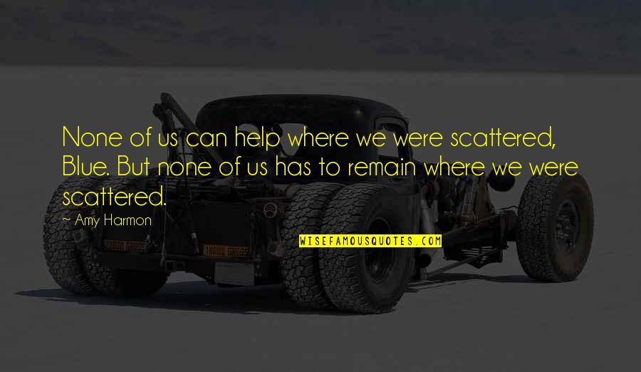 A Brighter Future Quotes By Amy Harmon: None of us can help where we were