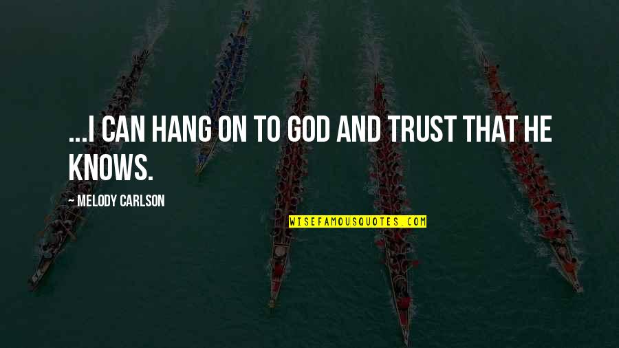 A Brother In Heaven Quotes By Melody Carlson: ...I can hang on to God and trust