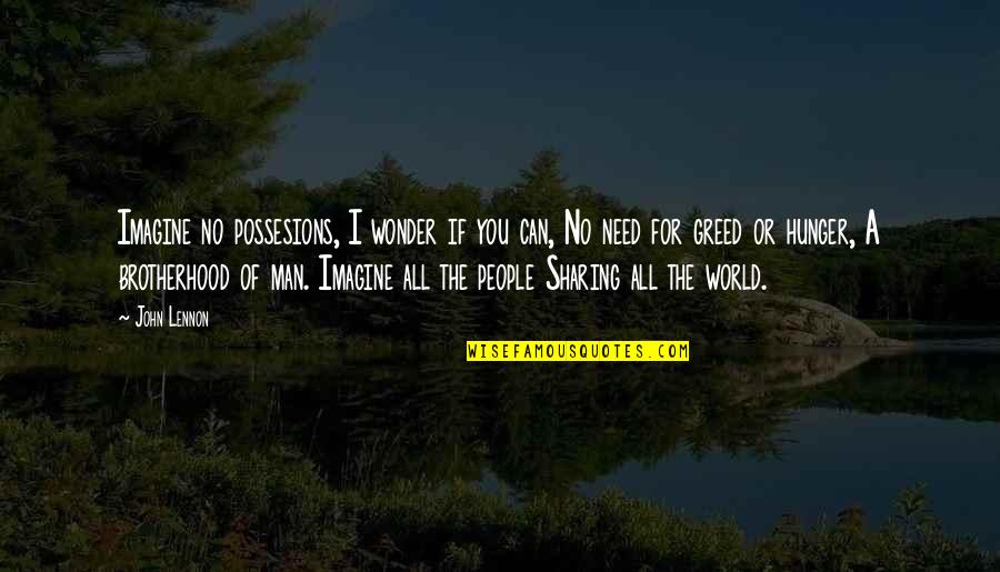 A Brotherhood Quotes By John Lennon: Imagine no possesions, I wonder if you can,