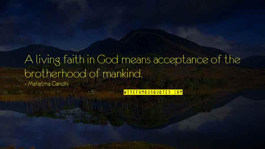 A Brotherhood Quotes By Mahatma Gandhi: A living faith in God means acceptance of