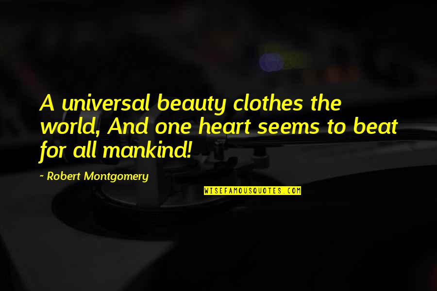 A Brotherhood Quotes By Robert Montgomery: A universal beauty clothes the world, And one