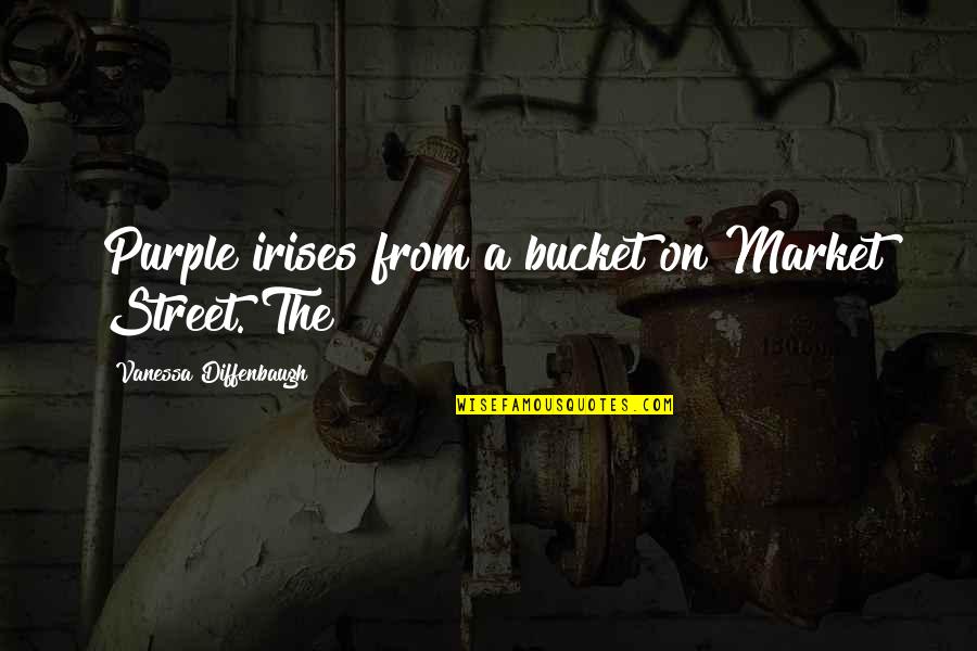 A Bucket Quotes By Vanessa Diffenbaugh: Purple irises from a bucket on Market Street.