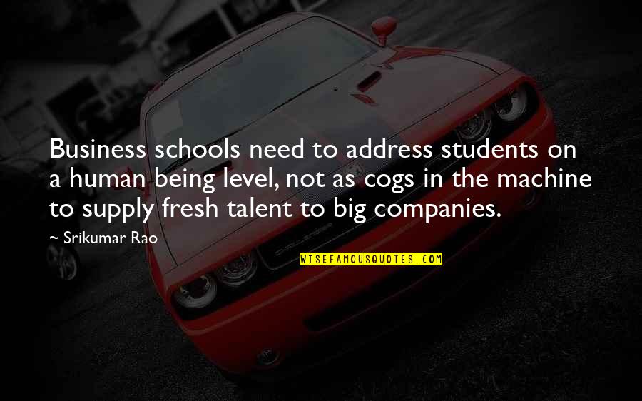 A Business Quotes By Srikumar Rao: Business schools need to address students on a