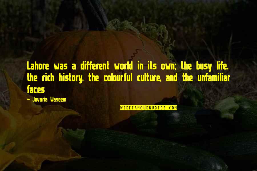 A Busy Life Quotes By Javaria Waseem: Lahore was a different world in its own;