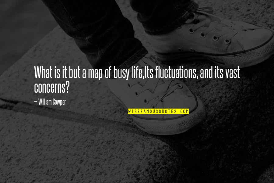 A Busy Life Quotes By William Cowper: What is it but a map of busy