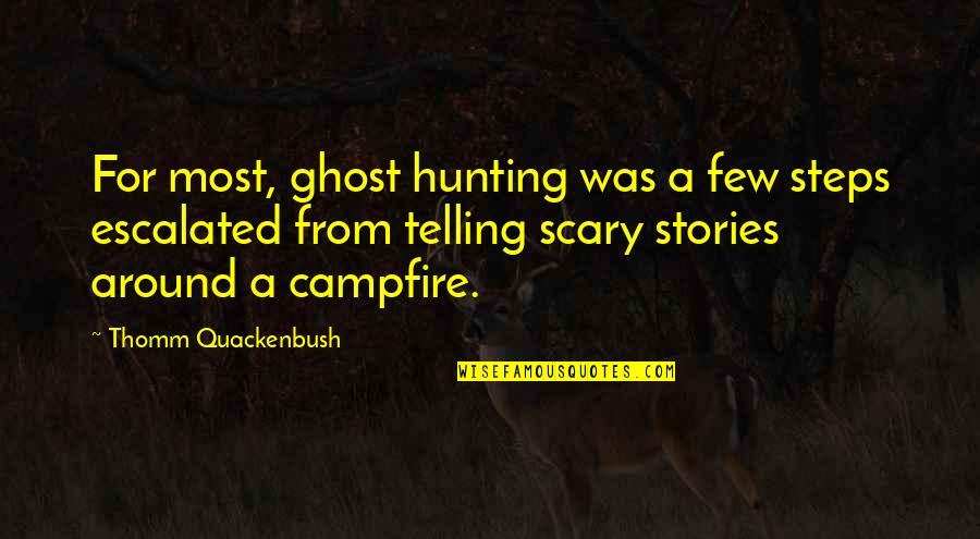 A Campfire Quotes By Thomm Quackenbush: For most, ghost hunting was a few steps