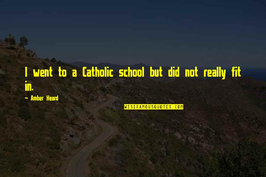 A Catholic School Quotes By Amber Heard: I went to a Catholic school but did