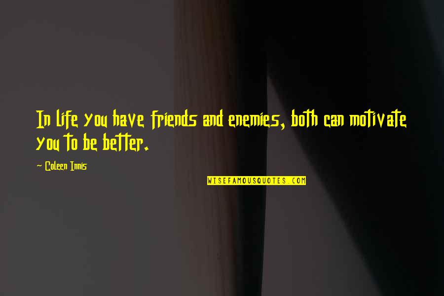 A Clean Happy Home Quotes By Coleen Innis: In life you have friends and enemies, both