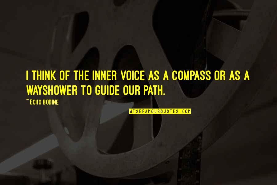 A Compass Quotes By Echo Bodine: I think of the inner voice as a