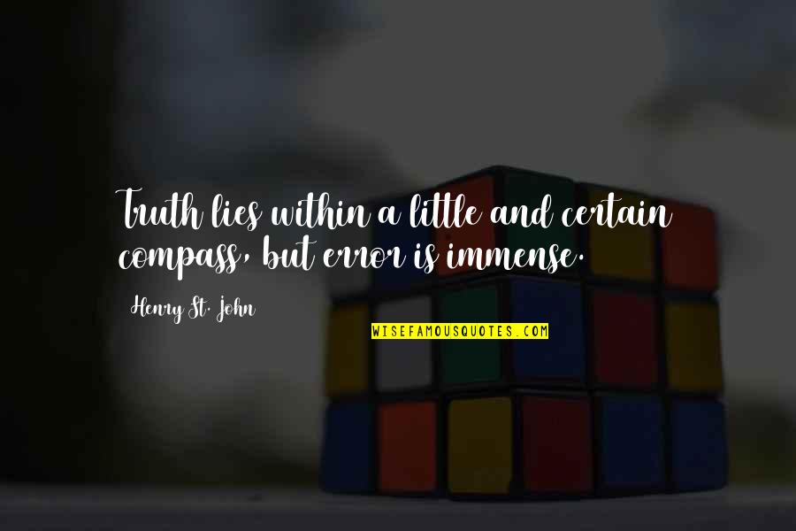 A Compass Quotes By Henry St. John: Truth lies within a little and certain compass,