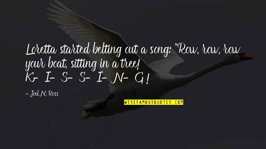 A Compass Quotes By Joel N. Ross: Loretta started belting out a song: "Row, row,