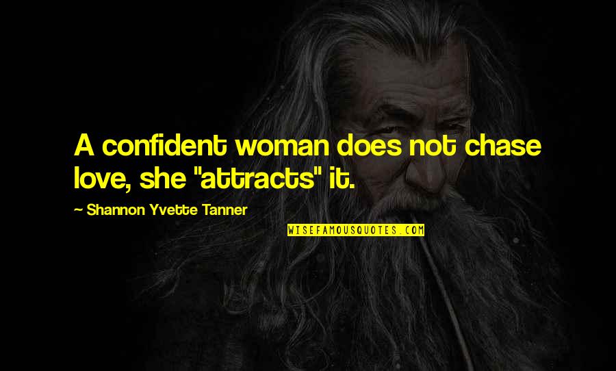 A Confident Woman Quotes By Shannon Yvette Tanner: A confident woman does not chase love, she