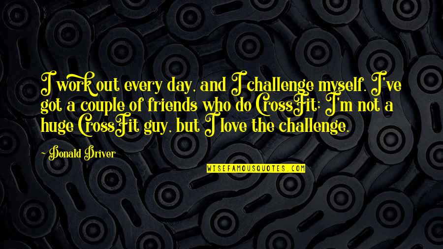 A Couple In Love Quotes By Donald Driver: I work out every day, and I challenge